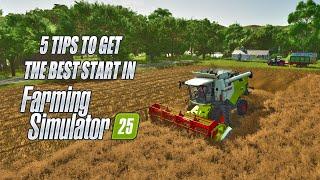 5 Tips To Get The Best Start In Farming Simulator 25