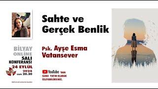 Sahte ve Gerçek Benlik - Psk Ayşe Esma Vatansever - 24.09.2024