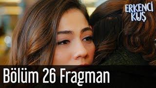 Erkenci Kuş 26. Bölüm Fragman