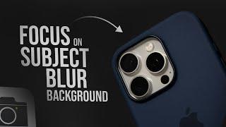 How to Focus iPhone Camera on Subject and Blur Background (tutorial)