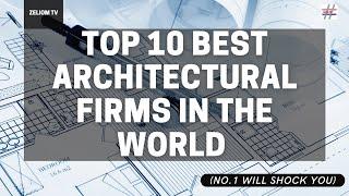 Top 10 Best Architectural Firms In The World (NO.1 WILL SHOCK YOU)