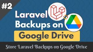 #2: Store Automatic Laravel Backup On Google Drive