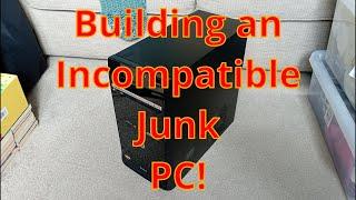 Building An Incompatible Junk PC!