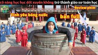 khi Cô nàng  xuyên không về thời Cổ đại làm Giáo Sư Toán - Review phim tình yêu Bóng Nước