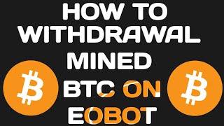 How to Withdraw Mined BTC on Eobot | Free BTC