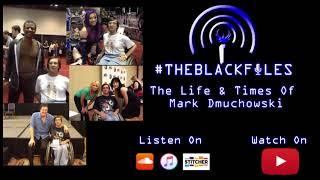 #THEBLACKFILES - The Life & Times Of Mark Dmuchowski