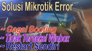 SOLUSI MIKROTIK ERROR (BOOT LOOP~RESTART SENDIRI~GAGAL CONECT WINBOX)