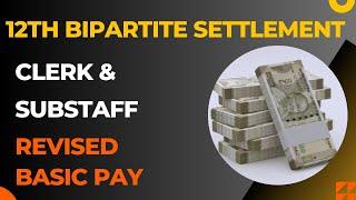 12th Bipartite Settlement New Basic Pay