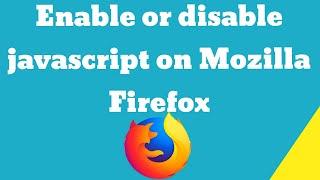 How to enable or disable javascript on Mozilla Firefox browser