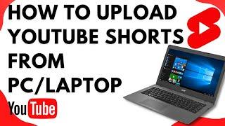 How to Upload YouTube Shorts from PC / Laptop | Upload youtube shorts video from pc