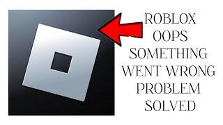 How To Solve Roblox App Oops Something Went Wrong Please Try Again Later Problem