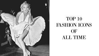 TOP 10 FASHION ICONS OF ALL TIME | Fashion Network