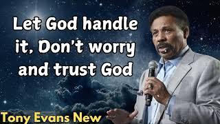 Tony Evans New - Let God handle it, Don't worry and trust God