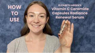 HOW TO USE: Elizabeth Arden's Vitamin C Ceramide Capsules Radiance Renewal Serum