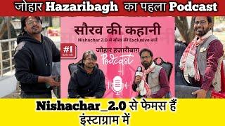 जोहार हज़ारीबाग़ का पहला पॉडकास्ट,Nishachar_2.0 से  फेमस हैं इंस्टाग्राम में , सौरव  की कहानी