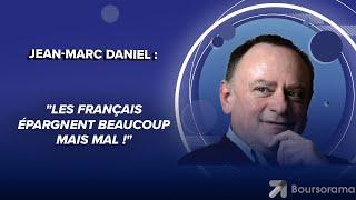 Jean-Marc Daniel : "Les Français épargnent beaucoup mais mal !"