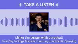 From Shy to Stage Miroslav's Journey to Authentic Speaking | Living the Dream with Curveball