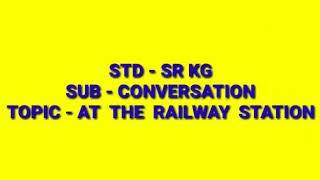 Sr.kg: Conversation: At the Railway station