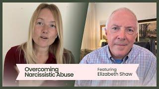 Overcoming Narcissistic Abuse, featuring Elizabeth Shaw