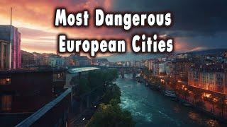 Top 10 Dangerous European Cities.