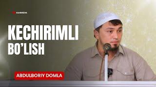 KECHIRIMLI BO’LISH | ABDULBORIY DOMLA