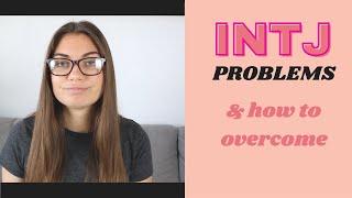 4 INTJ problems & how to get over them