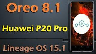 How To Update Android Oreo 8.1 in Huawei P20 Pro (Lineage OS 15.1) Install and Review