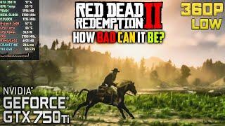 GTX 750 Ti | RDR2 on 360p LOW | How bad is it? | Ryzen 5 2600 + 8GB RAM