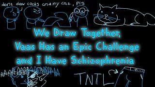 We Draw Together, Vaas Has An Epic Challenge and I Have Schizophrenia