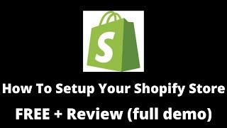 How To Setup Your Shopify Store Free + Review | Full Demo