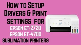 How to setup drivers & print settings for Epson ET 2720 & Epson ET 4700 Sublimation Printer