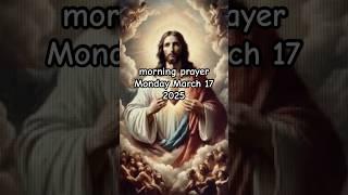 Morning prayer Monday, March 17, 2025. ￼