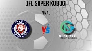DFL Super kubogi Final Namuna vs Nur Glass o'yini