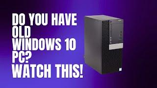 Do You Have Old Windows 10 PC ? Get This