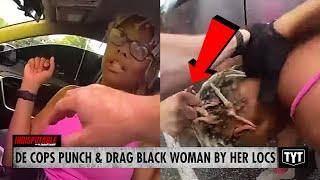 WATCH: Cops Strike, Drag Black Woman By Locs During Traffic Stop