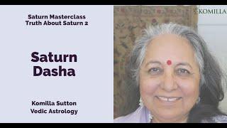 Truth about Saturn 2 -  Saturn Dasha: Komilla Sutton Vedic Astrology