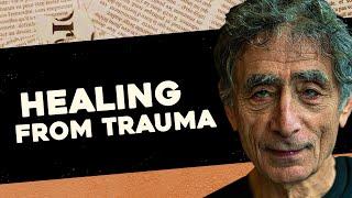 Can We Heal from Our Trauma? Gabor Maté on Authenticity, Trauma and Illness (Part 4)