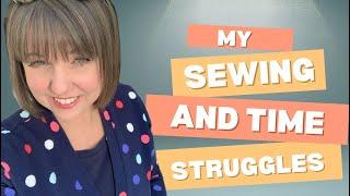 Sewing and Time Struggles - What have I managed to sew?