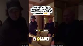 Dana-“$500,000 in one night?”#casino #gambling #dana #danawhite #ronnieradke #money #jackpot #cash