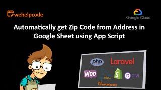 How to get Zip Code automatically from address in Google Sheets using App Script  |  We Help Code