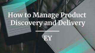 How to Manage Product Discovery and Delivery by EY Lead PM