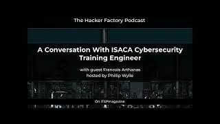 A Conversation With ISACA Cybersecurity Training Engineer, Francois Arthanas | The Hacker Factory Po