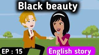 Black beauty part 15 | English story | Animated stories | Learn English | English life stories