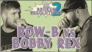 Row B vs Bobby Rex ON BEAT  | RAP IS FULL | #BrokenResolutions2