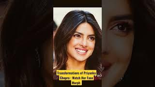 Transformations of Priyanka Chopra : Watch Her Face Morph #celebrity #actress