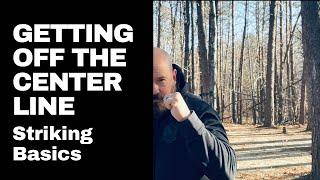 Striking Basics// Getting Off The Center Line