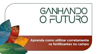 Aprenda como utilizar corretamente os fertilizantes no campo