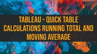 Tableau - Quick Table Calculations Running Total and Moving Average