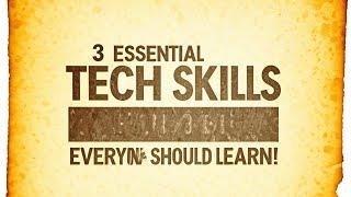 3 Essential Tech Skills Everyone Should Learn!