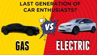 Last Generation of Car Enthusiasts - Gas vs Electric Cars (WHO WILL Win)